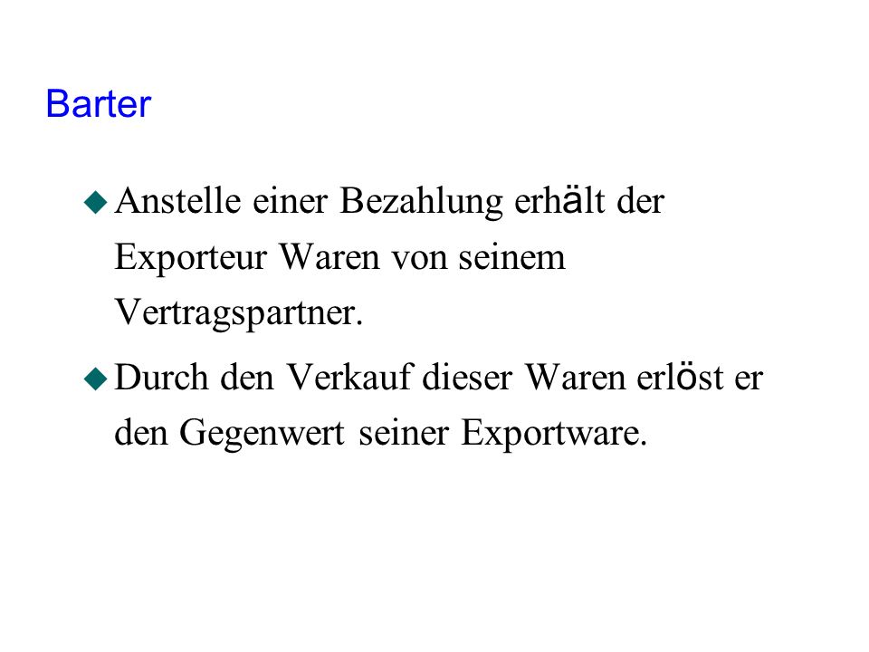Barter Anstelle einer Bezahlung erhält der Exporteur Waren von seinem Vertragspartner.