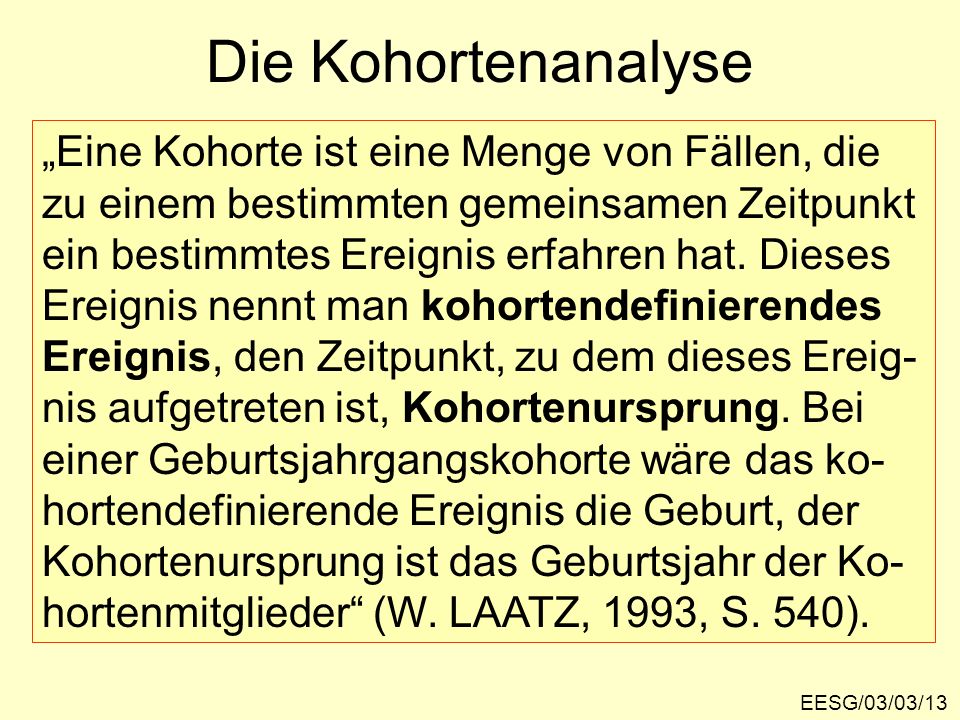 Die Kohortenanalyse „Eine Kohorte ist eine Menge von Fällen, die