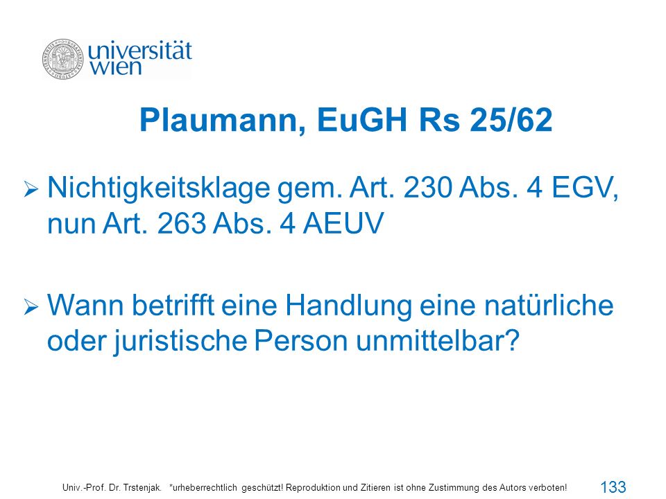 Plaumann, EuGH Rs 25/62 Nichtigkeitsklage gem. Art. 230 Abs. 4 EGV, nun Art. 263 Abs. 4 AEUV.