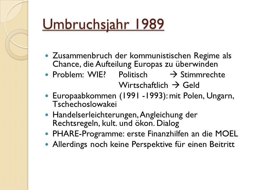 Umbruchsjahr 1989 Zusammenbruch der kommunistischen Regime als Chance, die Aufteilung Europas zu überwinden.