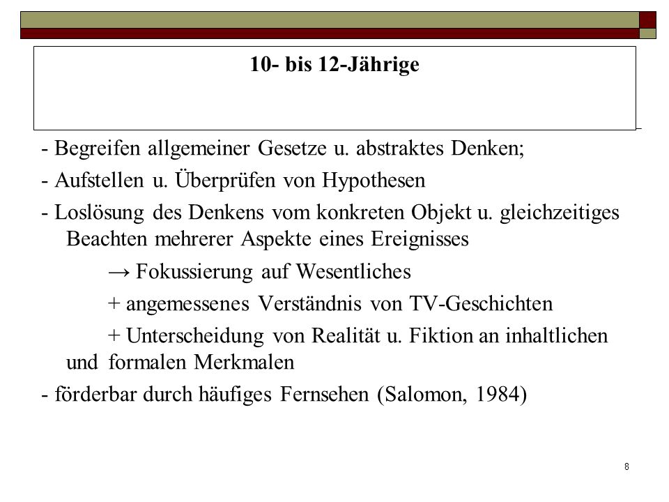10- bis 12-Jährige - Begreifen allgemeiner Gesetze u. abstraktes Denken; - Aufstellen u. Überprüfen von Hypothesen.