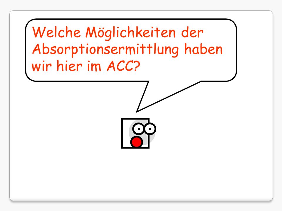 Welche Möglichkeiten der Absorptionsermittlung haben wir hier im ACC