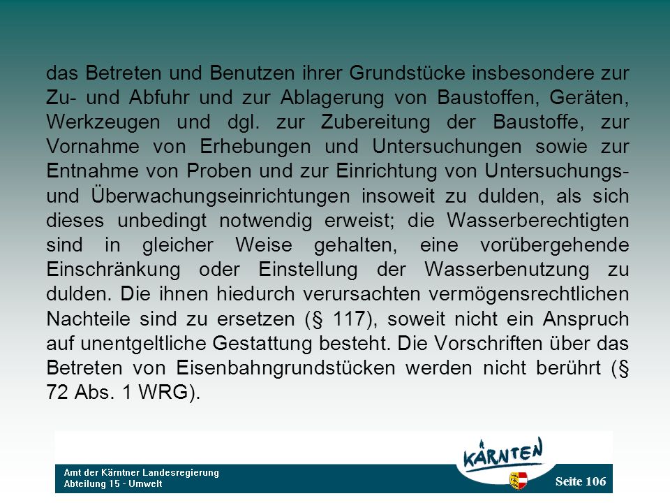 das Betreten und Benutzen ihrer Grundstücke insbesondere zur Zu- und Abfuhr und zur Ablagerung von Baustoffen, Geräten, Werkzeugen und dgl.