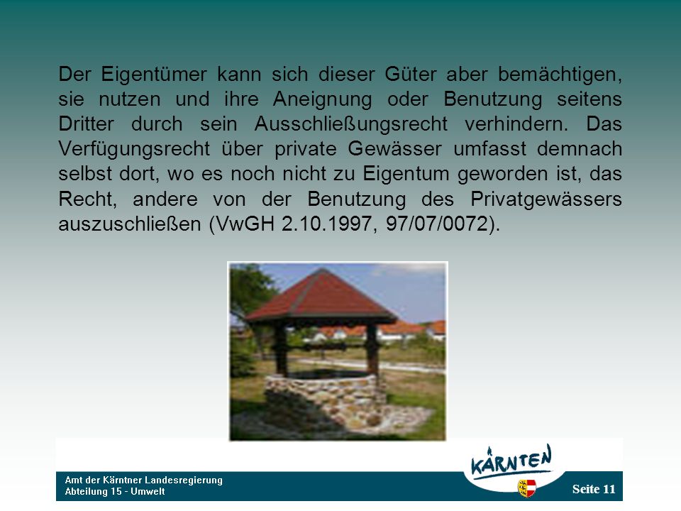 Der Eigentümer kann sich dieser Güter aber bemächtigen, sie nutzen und ihre Aneignung oder Benutzung seitens Dritter durch sein Ausschließungsrecht verhindern.
