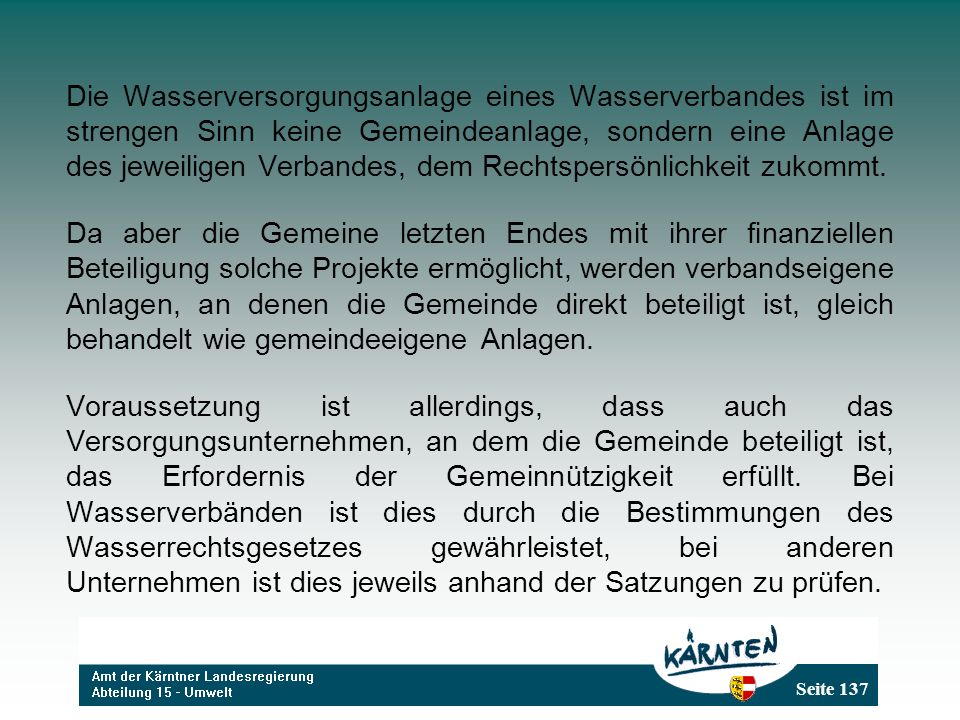 Die Wasserversorgungsanlage eines Wasserverbandes ist im strengen Sinn keine Gemeindeanlage, sondern eine Anlage des jeweiligen Verbandes, dem Rechtspersönlichkeit zukommt.