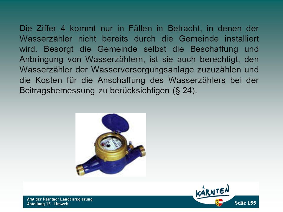 Die Ziffer 4 kommt nur in Fällen in Betracht, in denen der Wasserzähler nicht bereits durch die Gemeinde installiert wird.