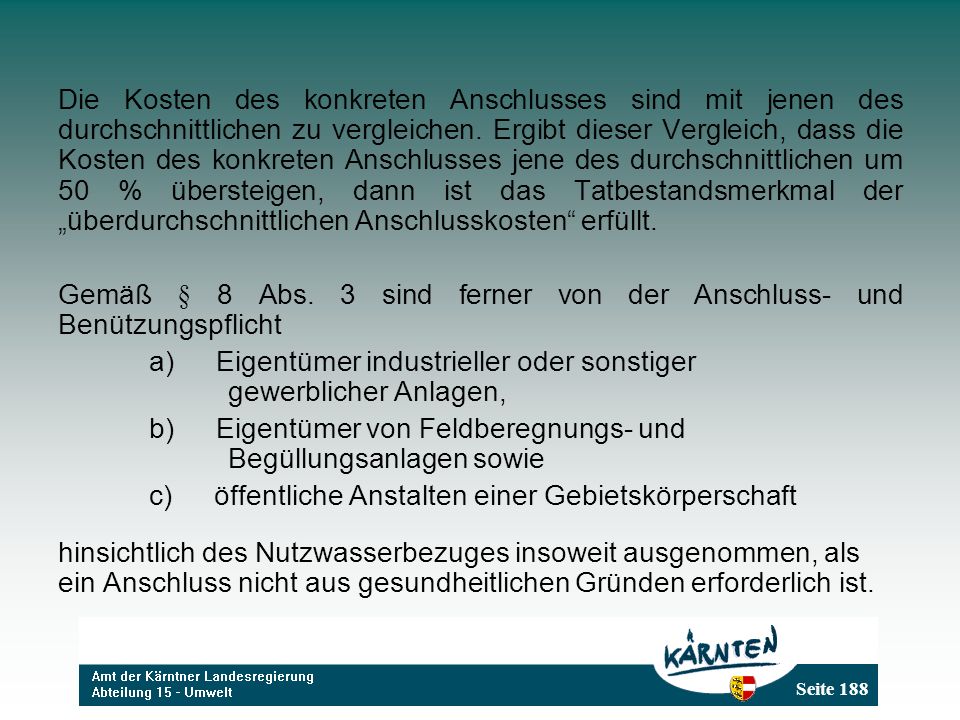 Die Kosten des konkreten Anschlusses sind mit jenen des durchschnittlichen zu vergleichen. Ergibt dieser Vergleich, dass die Kosten des konkreten Anschlusses jene des durchschnittlichen um 50 % übersteigen, dann ist das Tatbestandsmerkmal der „überdurchschnittlichen Anschlusskosten erfüllt.