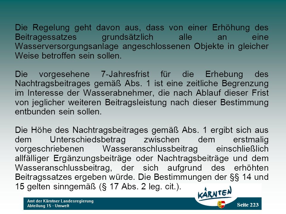 Die Regelung geht davon aus, dass von einer Erhöhung des Beitragessatzes grundsätzlich alle an eine Wasserversorgungsanlage angeschlossenen Objekte in gleicher Weise betroffen sein sollen.