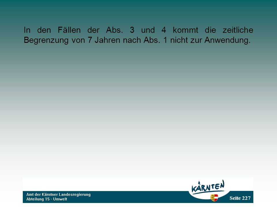 In den Fällen der Abs. 3 und 4 kommt die zeitliche Begrenzung von 7 Jahren nach Abs. 1 nicht zur Anwendung.