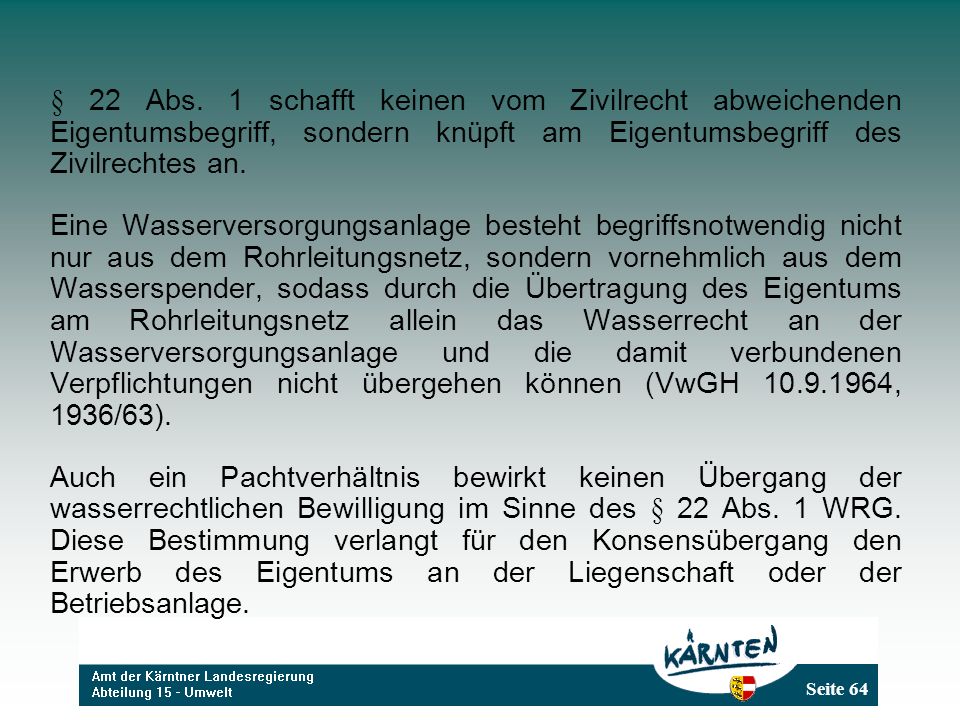 § 22 Abs. 1 schafft keinen vom Zivilrecht abweichenden Eigentumsbegriff, sondern knüpft am Eigentumsbegriff des Zivilrechtes an.