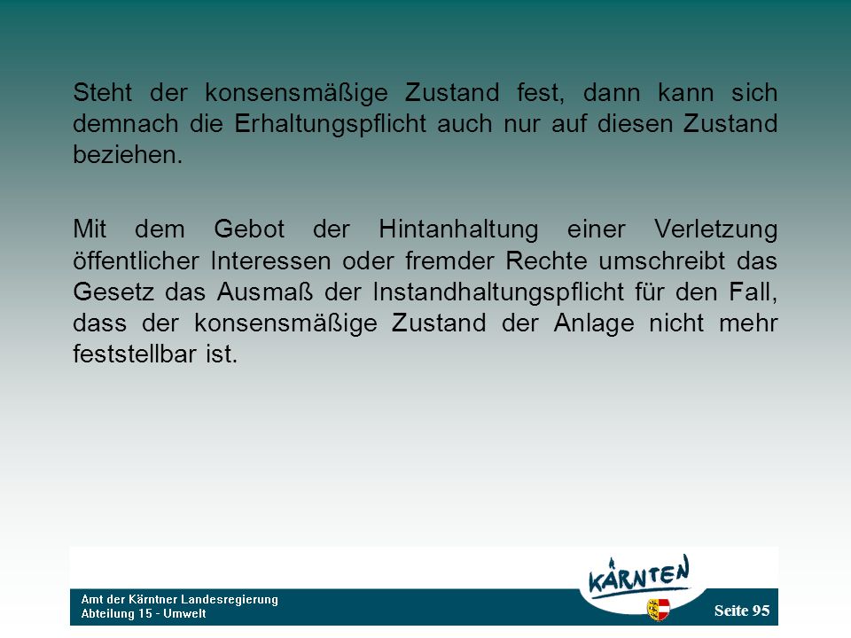 Steht der konsensmäßige Zustand fest, dann kann sich demnach die Erhaltungspflicht auch nur auf diesen Zustand beziehen.