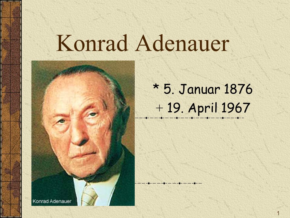 Konrad Adenauer * 5. Januar April 1967