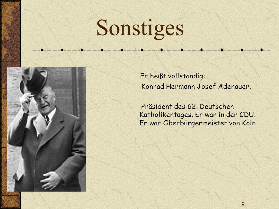 Sonstiges Er heißt vollständig: Konrad Hermann Josef Adenauer.