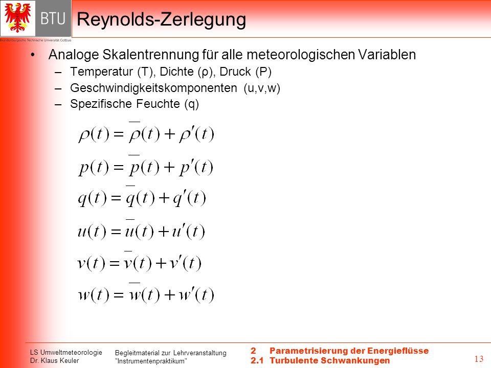 Reynolds-Zerlegung Analoge Skalentrennung für alle meteorologischen Variablen. Temperatur (T), Dichte (ρ), Druck (P)