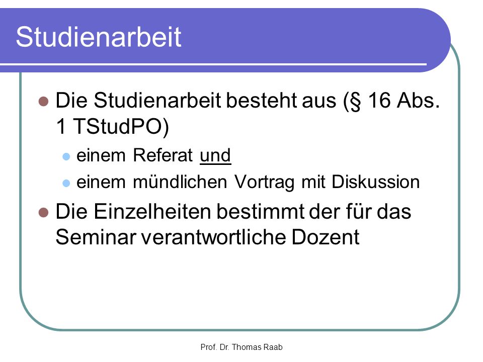 Studienarbeit Die Studienarbeit besteht aus (§ 16 Abs. 1 TStudPO)