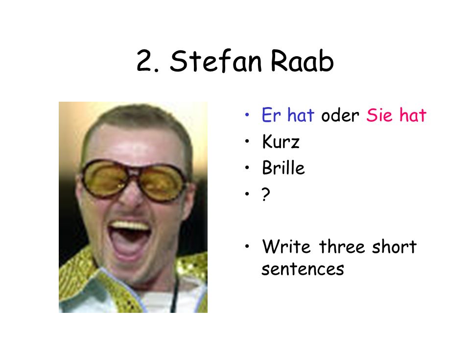 2. Stefan Raab Er hat oder Sie hat Kurz Brille