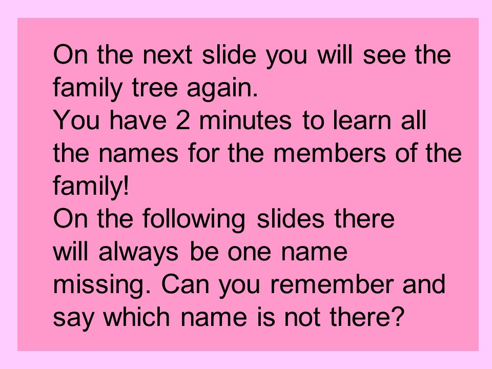 On the next slide you will see the family tree again