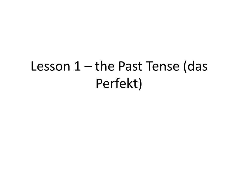 Lesson 1 – the Past Tense (das Perfekt)