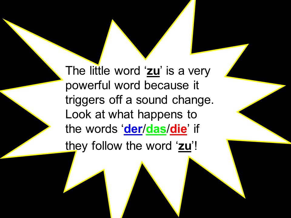 The little word ‘zu’ is a very powerful word because it triggers off a sound change.