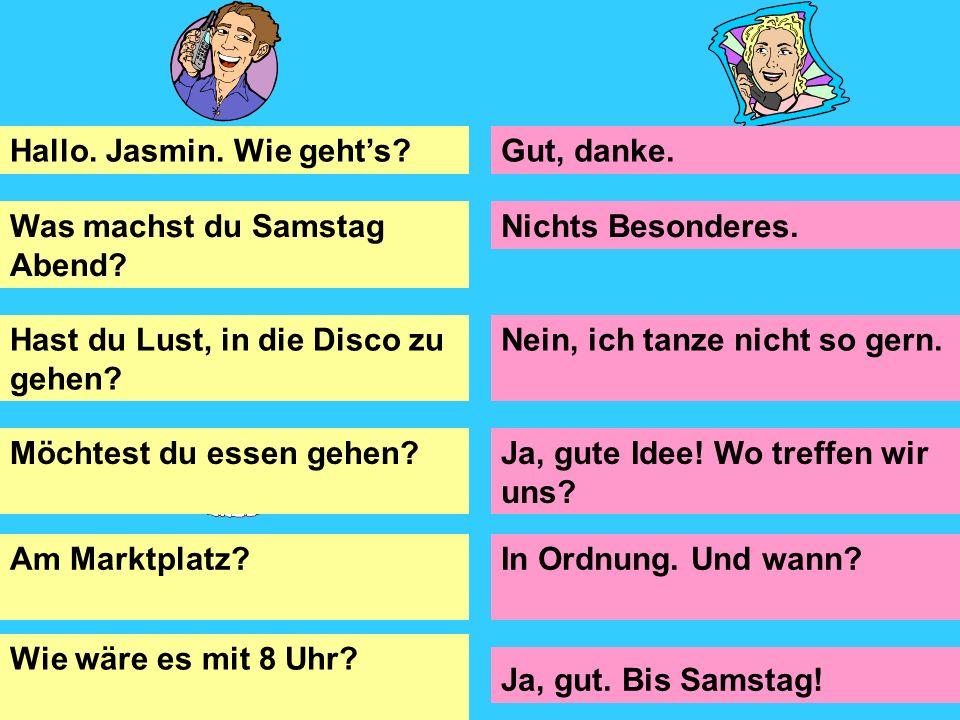 X Hallo. Jasmin. Wie geht’s H___ Jasmin. W____ g____ , d________