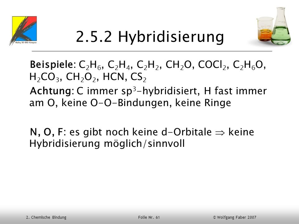 2.5.2 Hybridisierung Beispiele: C2H6, C2H4, C2H2, CH2O, COCl2, C2H6O, H2CO3, CH2O2, HCN, CS2.