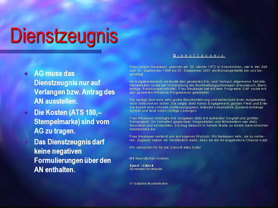Dienstzeugnis AG muss das Dienstzeugnis nur auf Verlangen bzw. Antrag des AN ausstellen. Die Kosten (ATS 180,-- Stempelmarke) sind vom AG zu tragen.