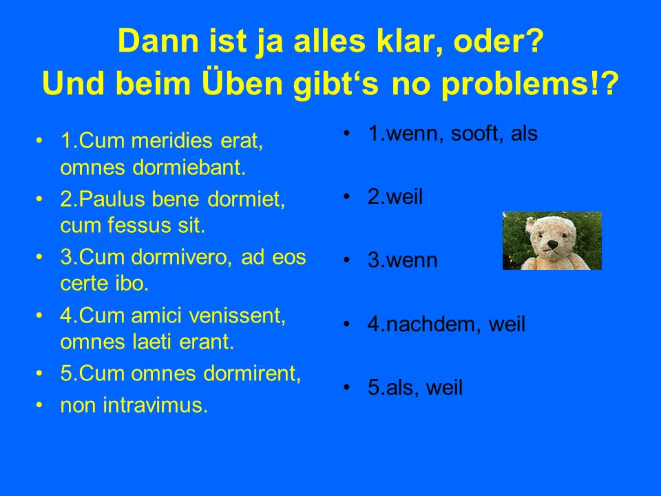 Dann ist ja alles klar, oder Und beim Üben gibt‘s no problems!