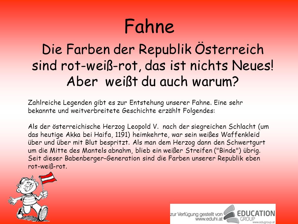 Fahne Die Farben der Republik Österreich sind rot-weiß-rot, das ist nichts Neues! Aber weißt du auch warum