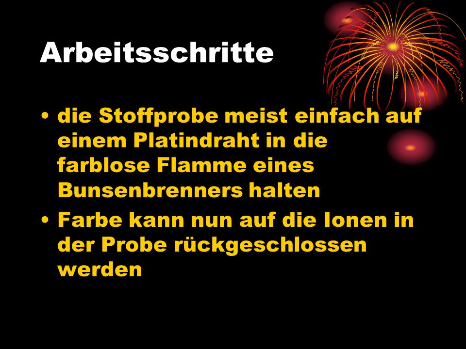 Arbeitsschritte die Stoffprobe meist einfach auf einem Platindraht in die farblose Flamme eines Bunsenbrenners halten.