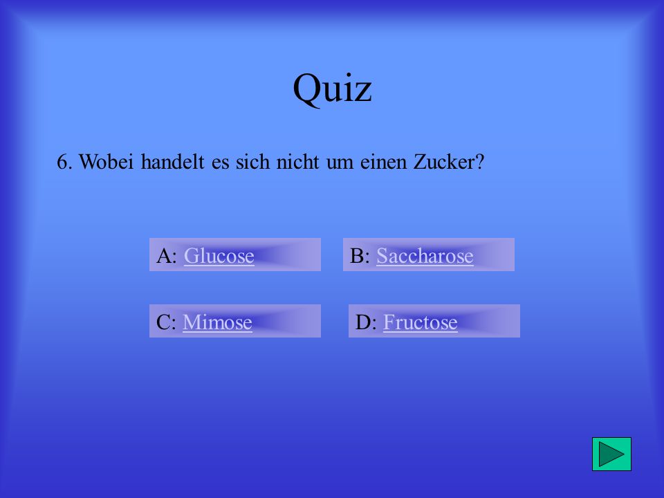 Quiz 6. Wobei handelt es sich nicht um einen Zucker A: Glucose