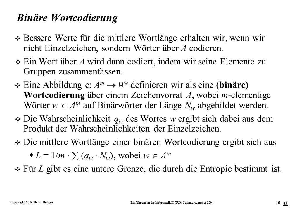 Binäre Wortcodierung Bessere Werte für die mittlere Wortlänge erhalten wir, wenn wir nicht Einzelzeichen, sondern Wörter über A codieren.