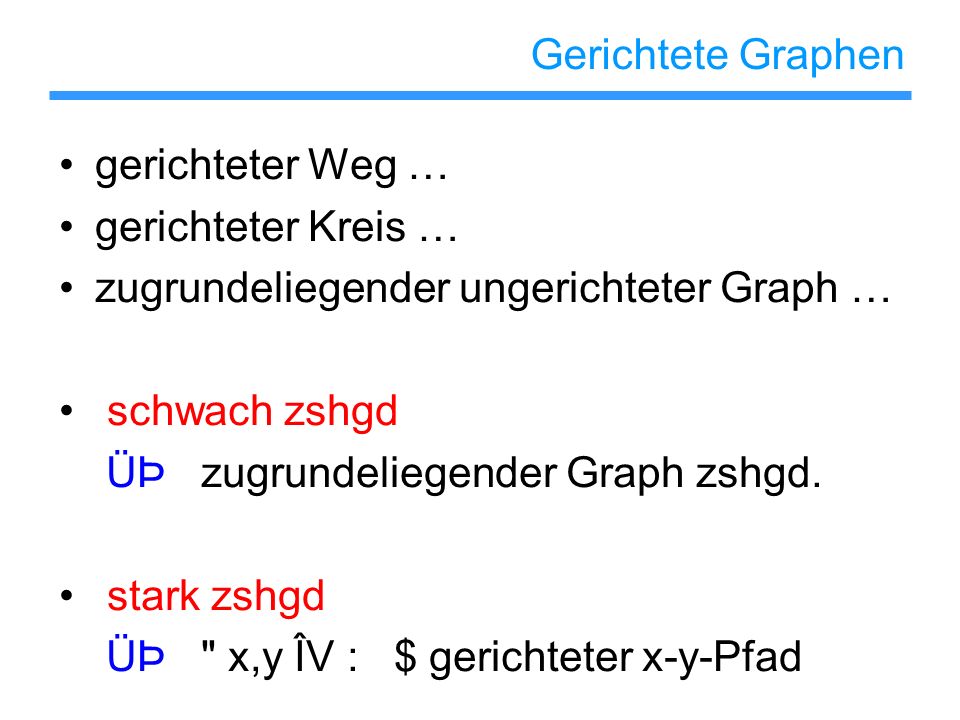 Gerichtete Graphen gerichteter Weg … gerichteter Kreis … zugrundeliegender ungerichteter Graph … schwach zshgd.