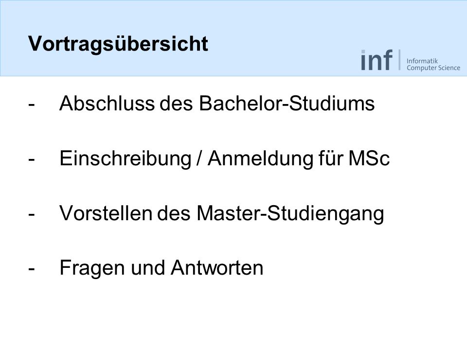 Vortragsübersicht Abschluss des Bachelor-Studiums. Einschreibung / Anmeldung für MSc. Vorstellen des Master-Studiengang.