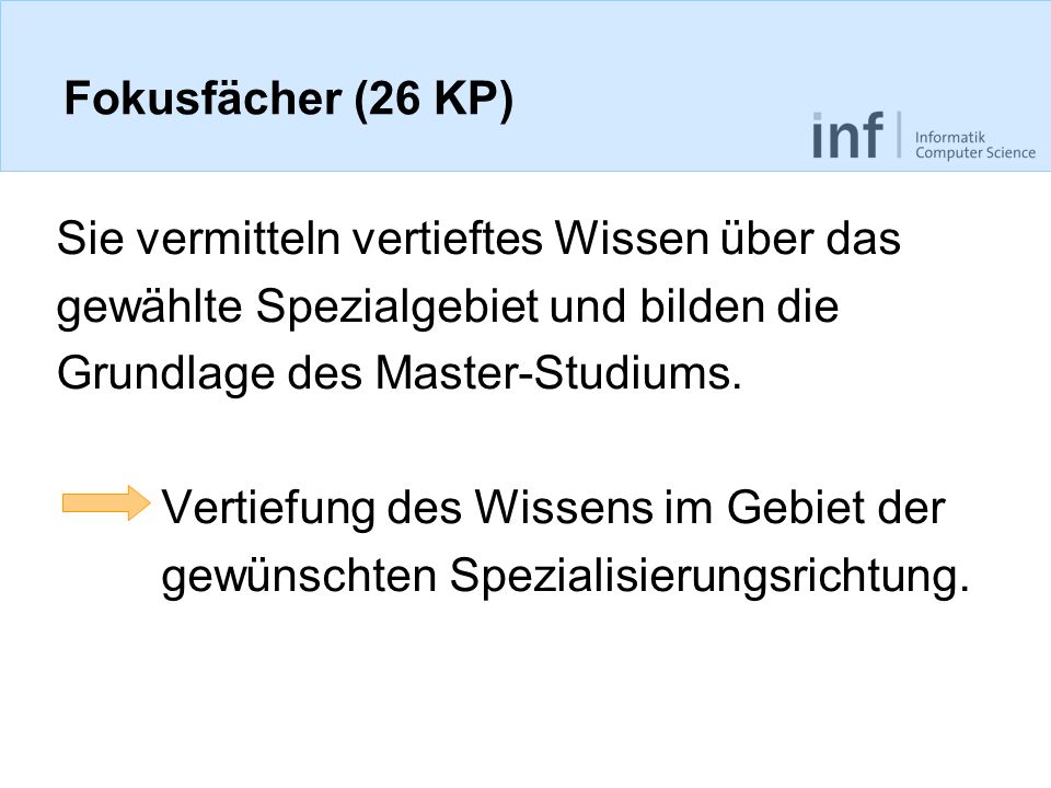 Fokusfächer (26 KP) Sie vermitteln vertieftes Wissen über das. gewählte Spezialgebiet und bilden die.