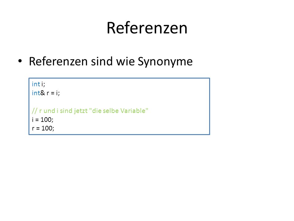 Referenzen Referenzen sind wie Synonyme int i; int& r = i;