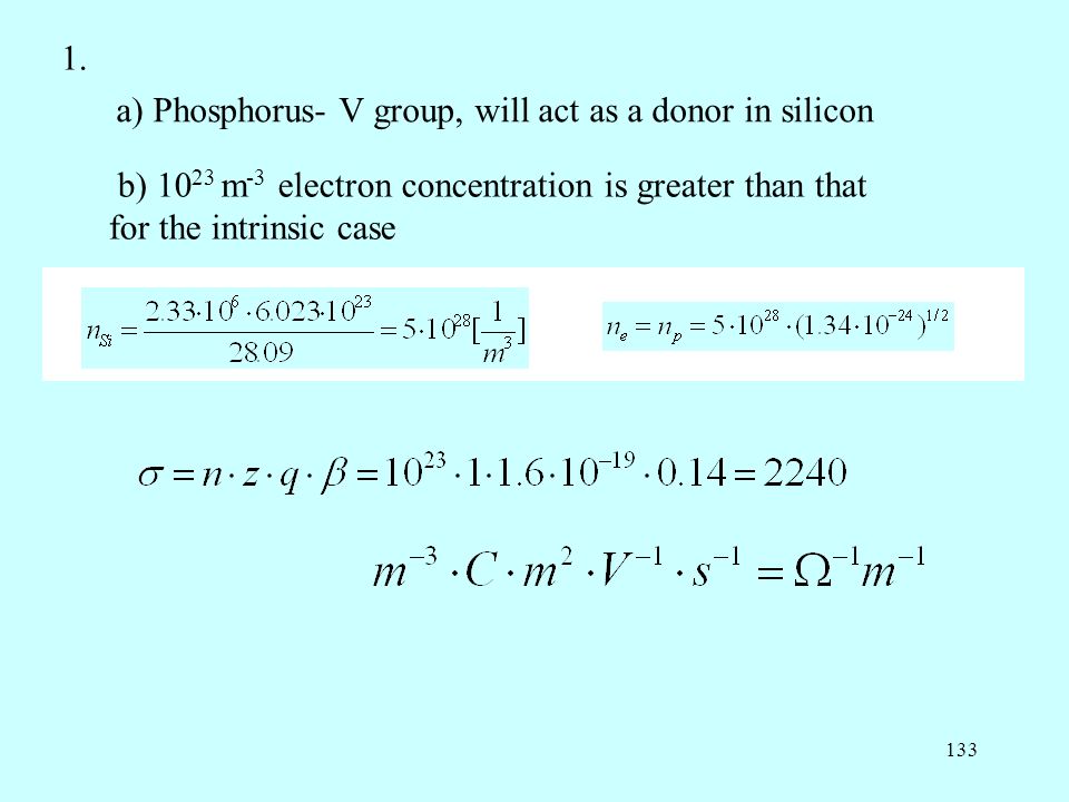 1. a) Phosphorus- V group, will act as a donor in silicon.