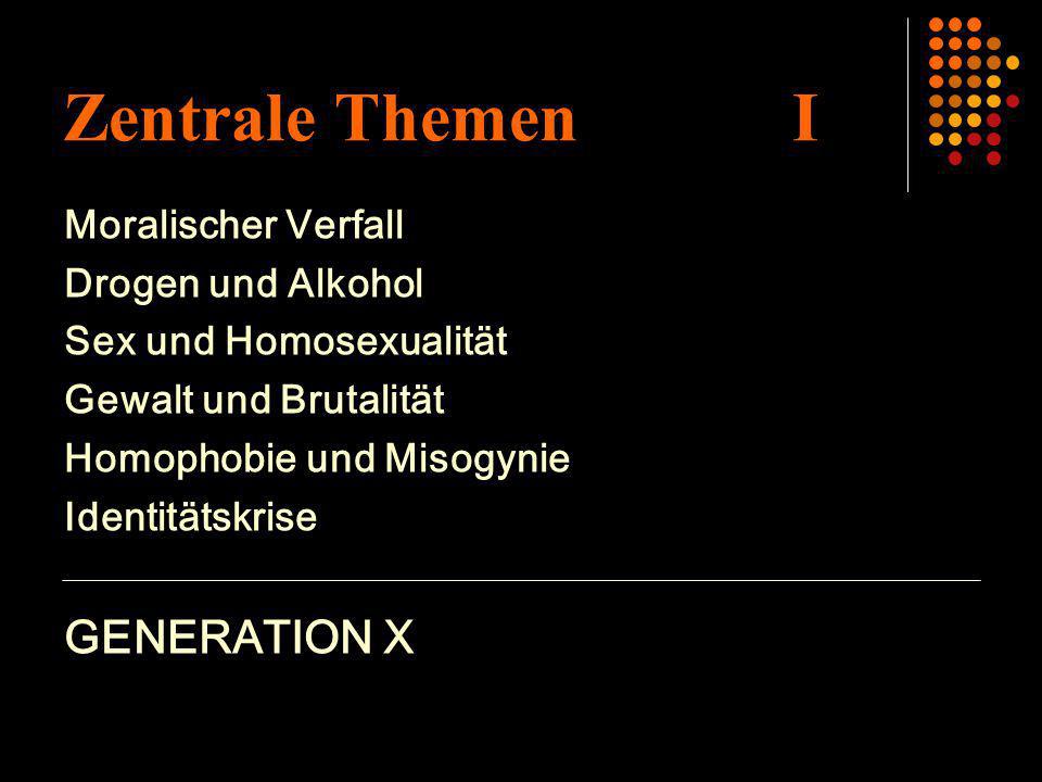 Zentrale Themen I GENERATION X Moralischer Verfall Drogen und Alkohol