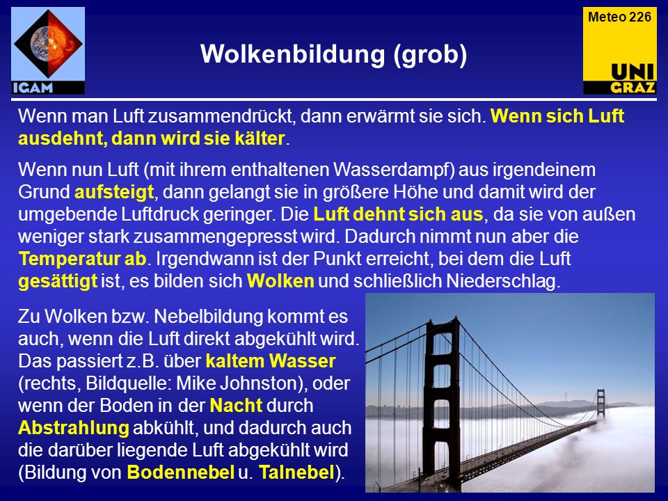 Meteo 226 Wolkenbildung (grob) Wenn man Luft zusammendrückt, dann erwärmt sie sich. Wenn sich Luft ausdehnt, dann wird sie kälter.