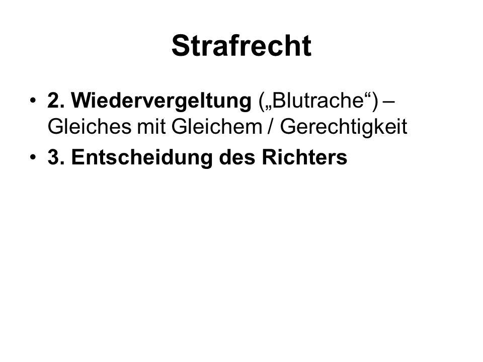 Strafrecht 2. Wiedervergeltung („Blutrache ) – Gleiches mit Gleichem / Gerechtigkeit.
