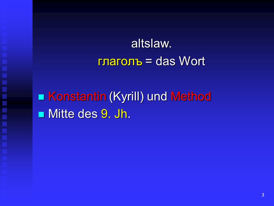 altslaw. глаголъ = das Wort Konstantin (Kyrill) und Method Mitte des 9. Jh.