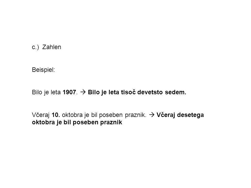 c.) Zahlen Beispiel: Bilo je leta  Bilo je leta tisoč devetsto sedem.
