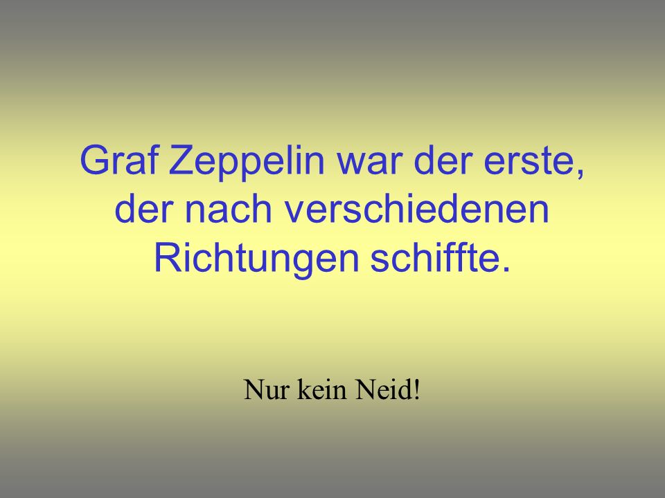 Graf Zeppelin war der erste, der nach verschiedenen Richtungen schiffte.