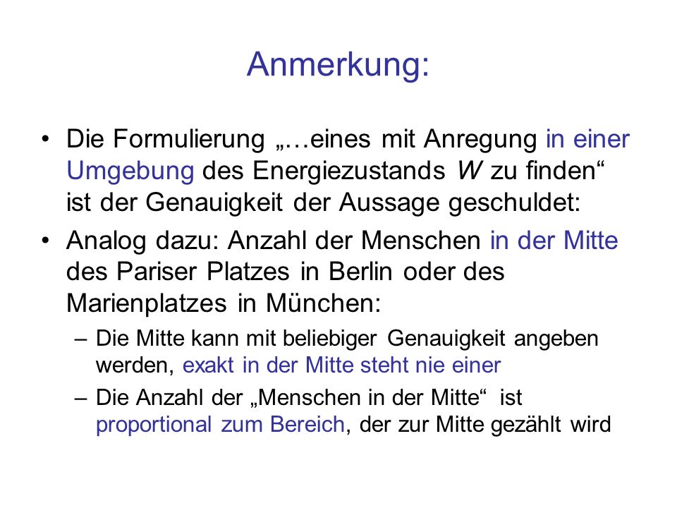 Anmerkung: Die Formulierung „…eines mit Anregung in einer Umgebung des Energiezustands W zu finden ist der Genauigkeit der Aussage geschuldet: