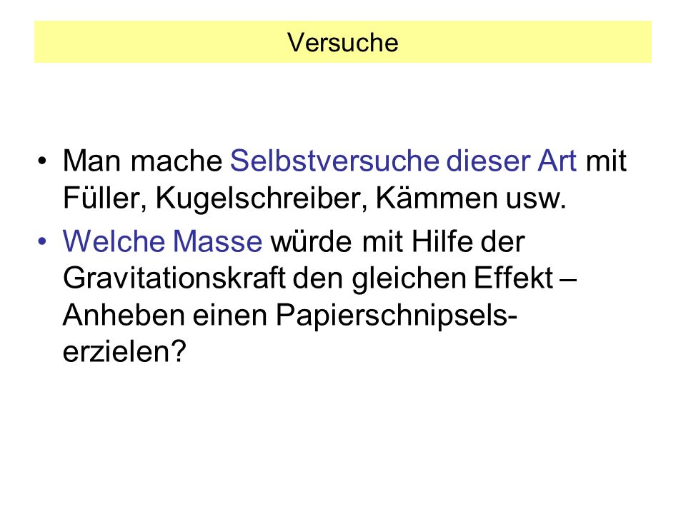 Versuche Man mache Selbstversuche dieser Art mit Füller, Kugelschreiber, Kämmen usw.