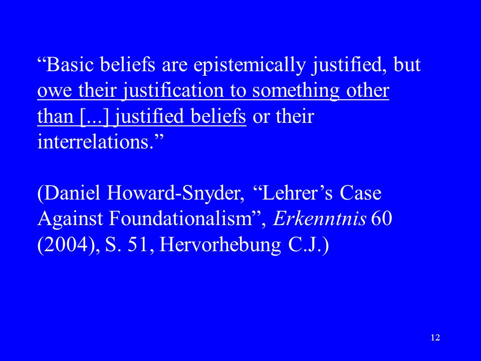 Basic beliefs are epistemically justified, but owe their justification to something other than [...] justified beliefs or their interrelations.