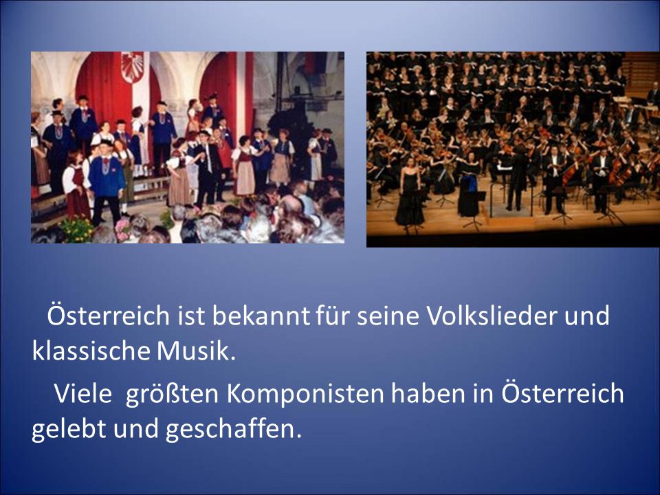 Österreich ist bekannt für seine Volkslieder und klassische Musik