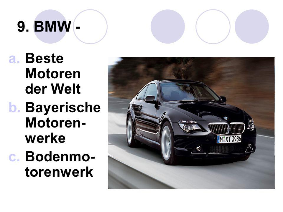 9. BMW - Beste Motoren der Welt Bayerische Motoren-werke