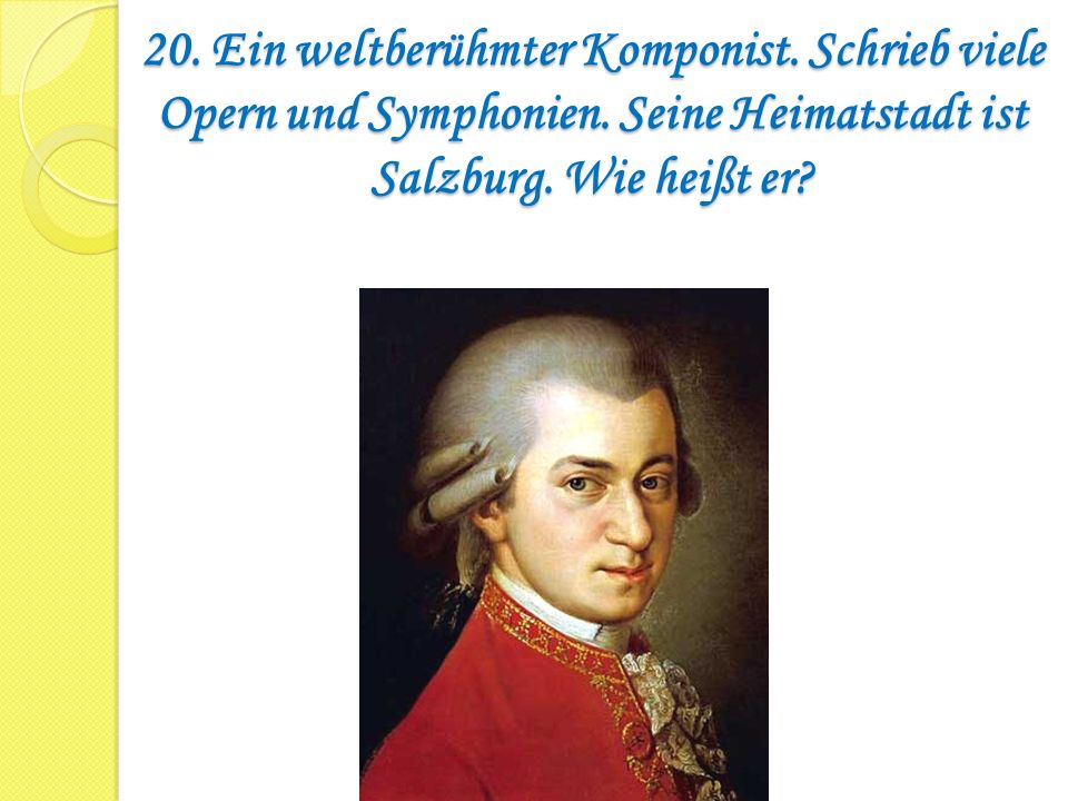 20. Ein weltberühmter Komponist. Schrieb viele Opern und Symphonien