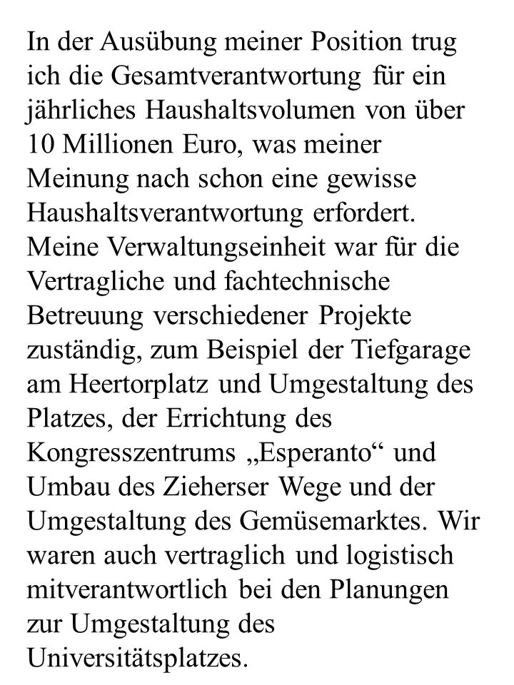 In der Ausübung meiner Position trug ich die Gesamtverantwortung für ein jährliches Haushaltsvolumen von über 10 Millionen Euro, was meiner Meinung nach schon eine gewisse Haushaltsverantwortung erfordert.