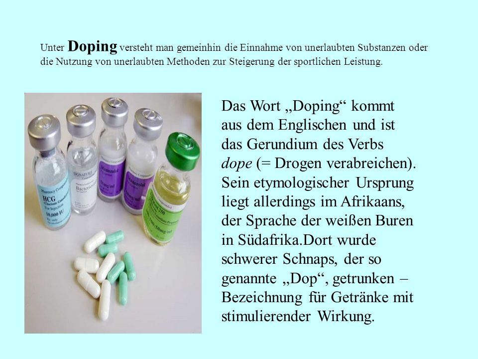 Unter Doping versteht man gemeinhin die Einnahme von unerlaubten Substanzen oder die Nutzung von unerlaubten Methoden zur Steigerung der sportlichen Leistung.
